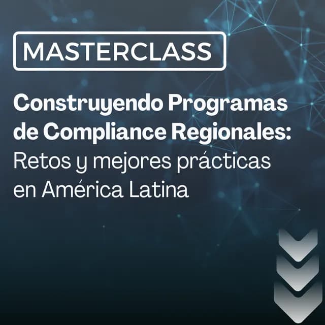 Portada de la masterclass Construyendo Programas de Compliance Regionales: Retos y mejores prácticas en América Latina
